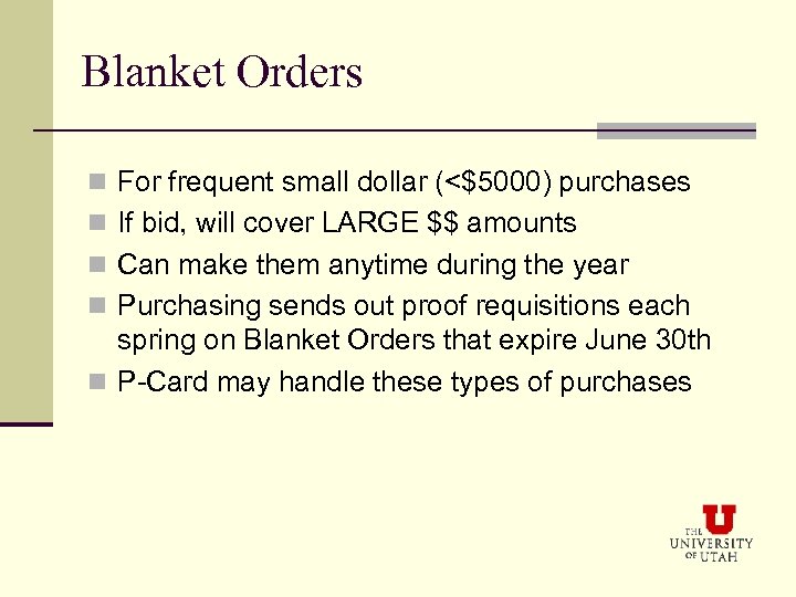 Blanket Orders n For frequent small dollar (<$5000) purchases n If bid, will cover