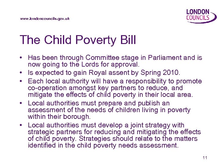 www. londoncouncils. gov. uk The Child Poverty Bill • Has been through Committee stage