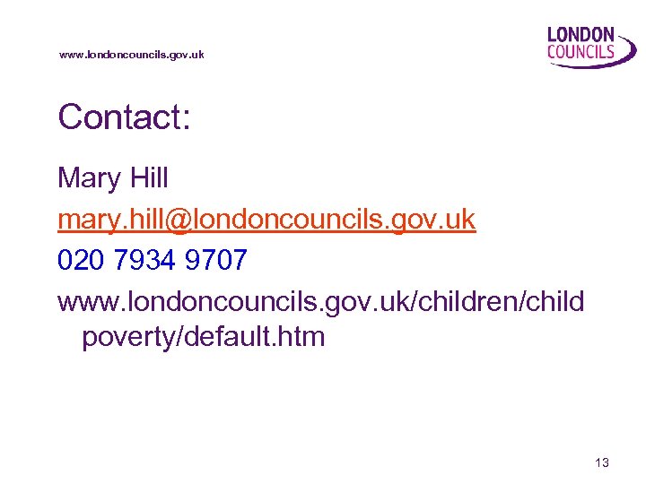 www. londoncouncils. gov. uk Contact: Mary Hill mary. hill@londoncouncils. gov. uk 020 7934 9707