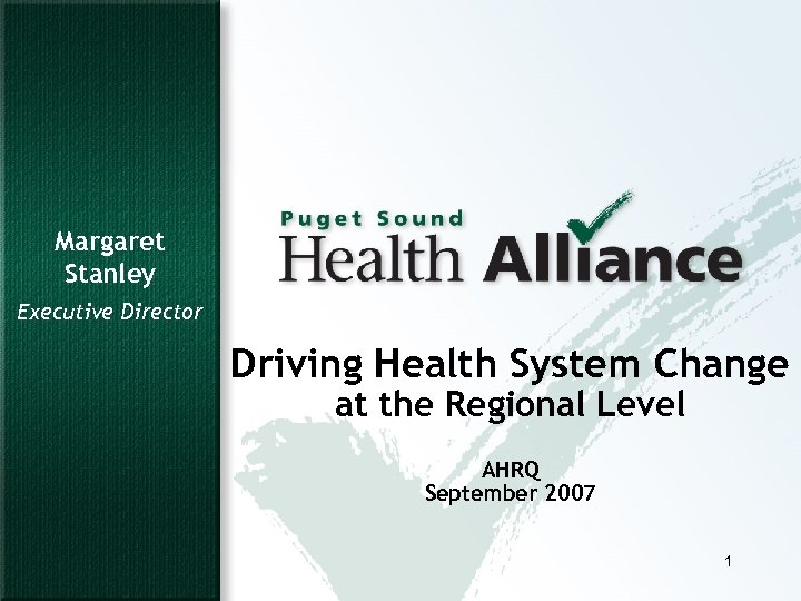 Margaret Stanley Executive Director Driving Health System Change at the Regional Level AHRQ September