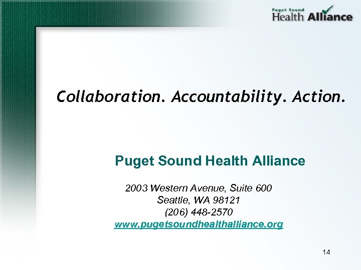 Collaboration. Accountability. Action. Puget Sound Health Alliance 2003 Western Avenue, Suite 600 Seattle, WA