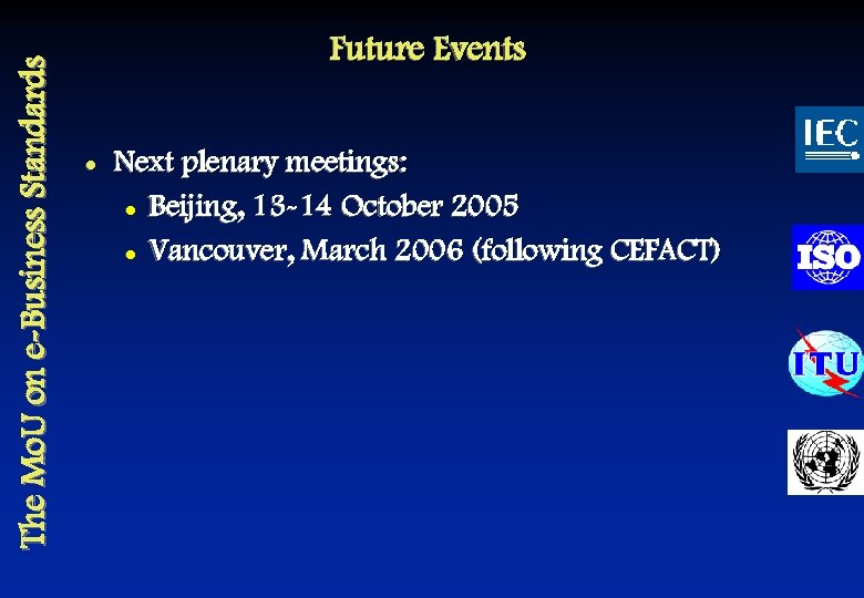 The Mo. U on e-Business Standards Future Events l Next plenary meetings: l Beijing,