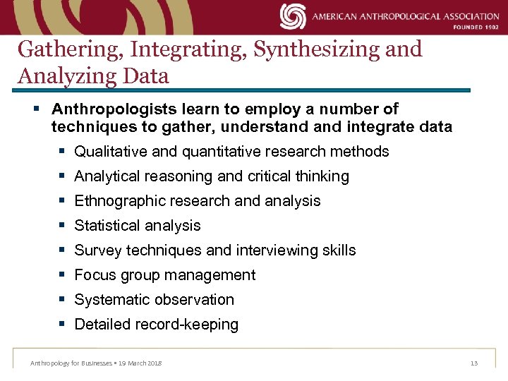 Gathering, Integrating, Synthesizing and Analyzing Data § Anthropologists learn to employ a number of