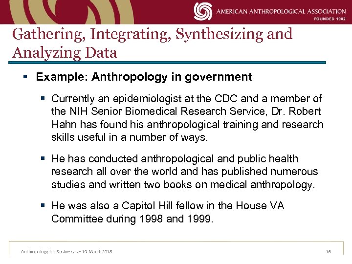 Gathering, Integrating, Synthesizing and Analyzing Data § Example: Anthropology in government § Currently an