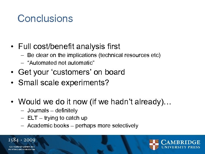 Conclusions • Full cost/benefit analysis first – Be clear on the implications (technical resources