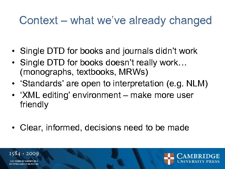 Context – what we’ve already changed • Single DTD for books and journals didn’t