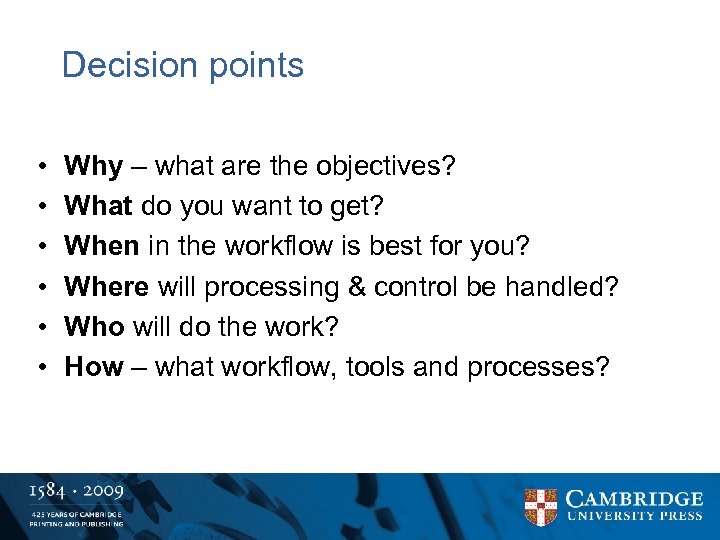 Decision points • • • Why – what are the objectives? What do you