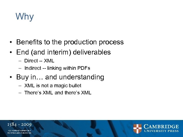 Why • Benefits to the production process • End (and interim) deliverables – Direct