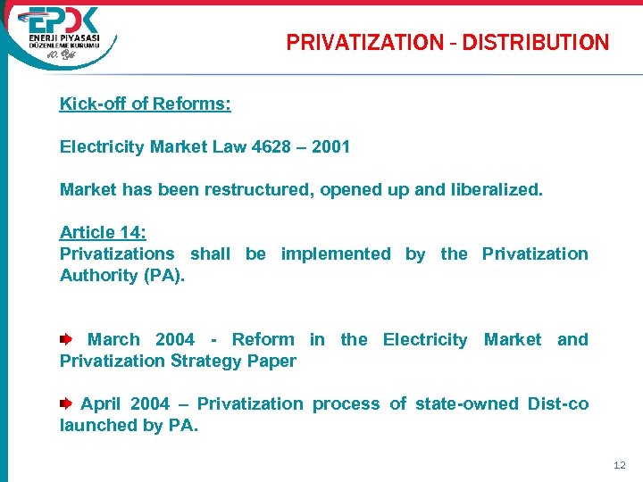 10. Yıl PRIVATIZATION - DISTRIBUTION Kick-off of Reforms: Electricity Market Law 4628 – 2001