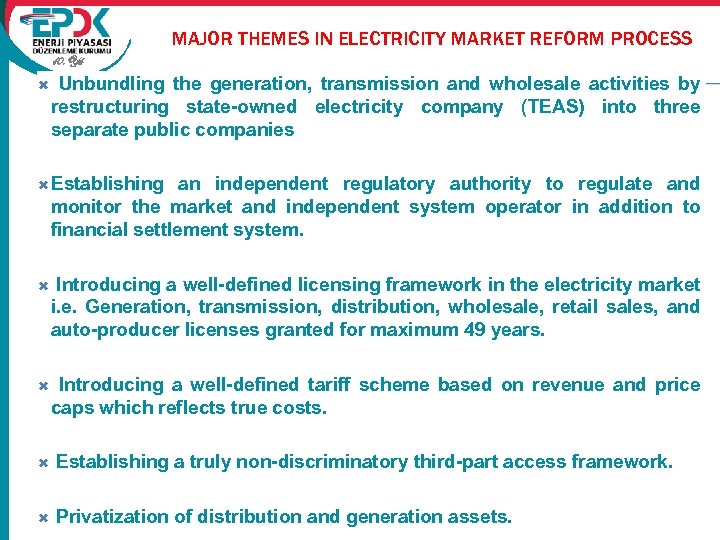 MAJOR THEMES IN ELECTRICITY MARKET REFORM PROCESS 10. Yıl Unbundling the generation, transmission and