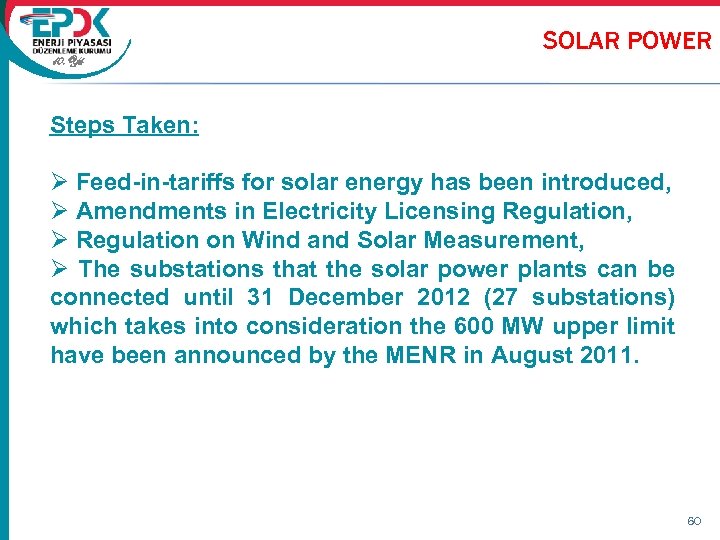 10. Yıl SOLAR POWER Steps Taken: Ø Feed-in-tariffs for solar energy has been introduced,