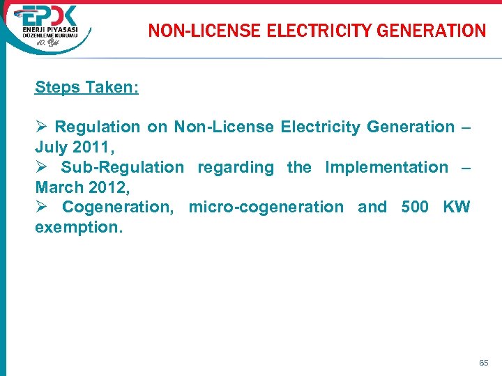 10. Yıl NON-LICENSE ELECTRICITY GENERATION Steps Taken: Ø Regulation on Non-License Electricity Generation –