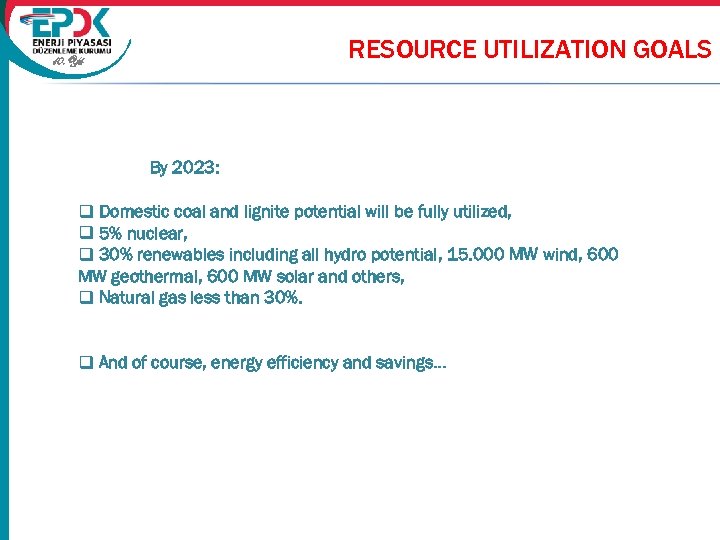 RESOURCE UTILIZATION GOALS 10. Yıl By 2023: q Domestic coal and lignite potential will