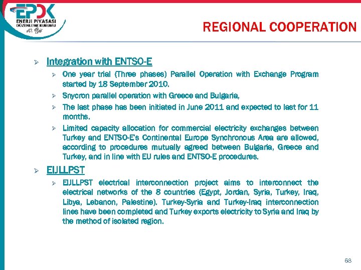REGIONAL COOPERATION 10. Yıl Ø Integration with ENTSO-E Ø Ø Ø One year trial