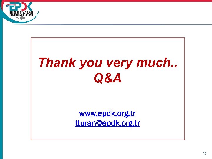 10. Yıl Thank you very much. . Q&A www. epdk. org. tr tturan@epdk. org.