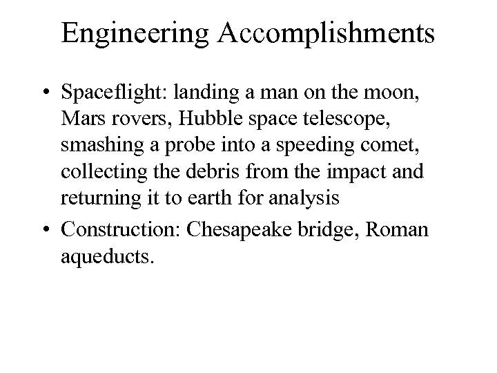 Engineering Accomplishments • Spaceflight: landing a man on the moon, Mars rovers, Hubble space