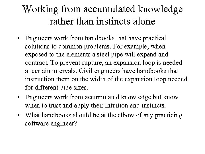 Working from accumulated knowledge rather than instincts alone • Engineers work from handbooks that