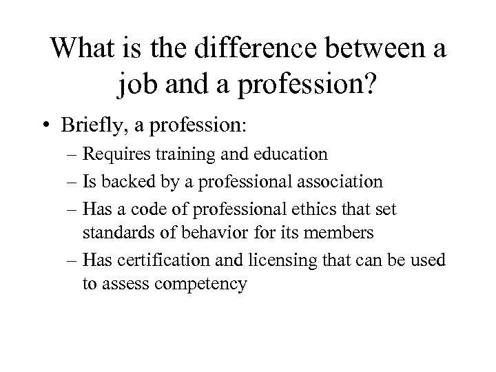 What is the difference between a job and a profession? • Briefly, a profession: