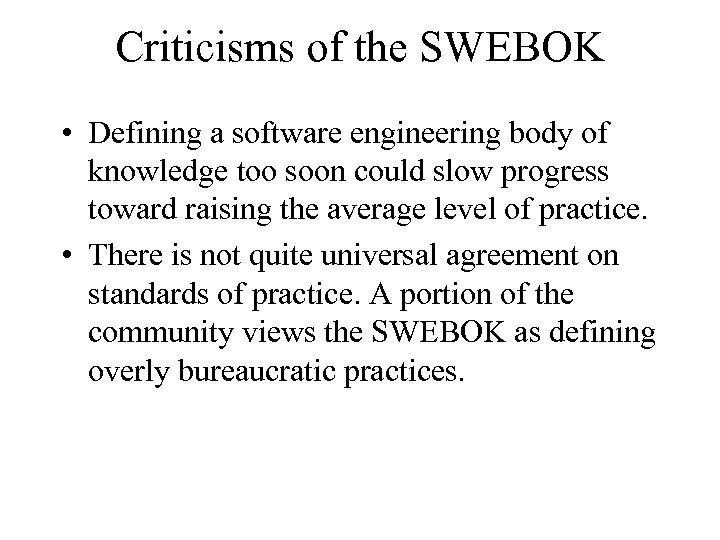 Criticisms of the SWEBOK • Defining a software engineering body of knowledge too soon