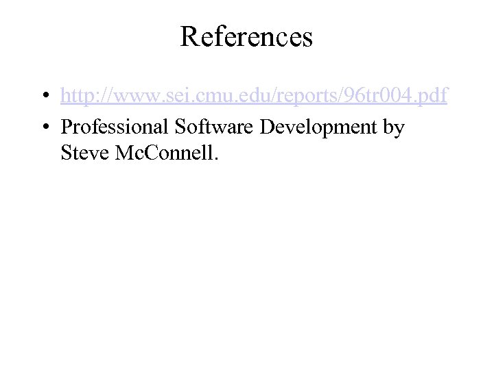References • http: //www. sei. cmu. edu/reports/96 tr 004. pdf • Professional Software Development