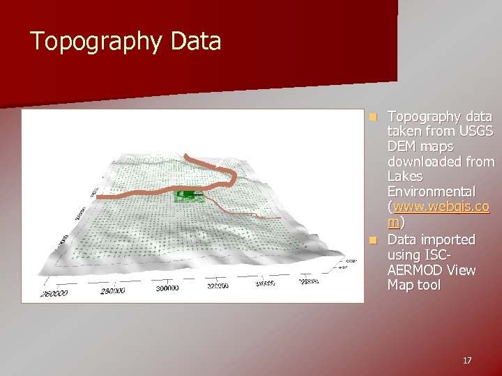 Topography Data Topography data taken from USGS DEM maps downloaded from Lakes Environmental (www.