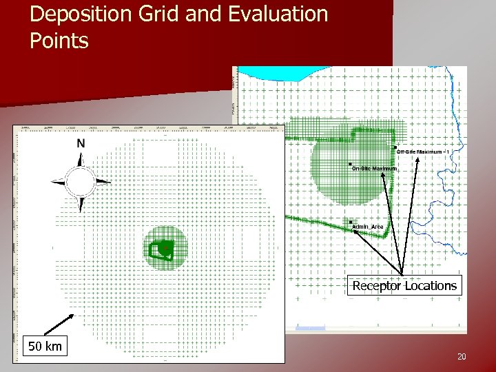 Deposition Grid and Evaluation Points Receptor Locations 50 km 20 