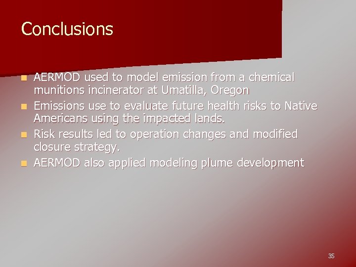 Conclusions AERMOD used to model emission from a chemical munitions incinerator at Umatilla, Oregon