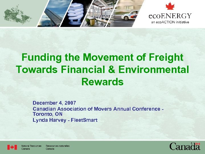 Funding the Movement of Freight Towards Financial & Environmental Rewards December 4, 2007 Canadian