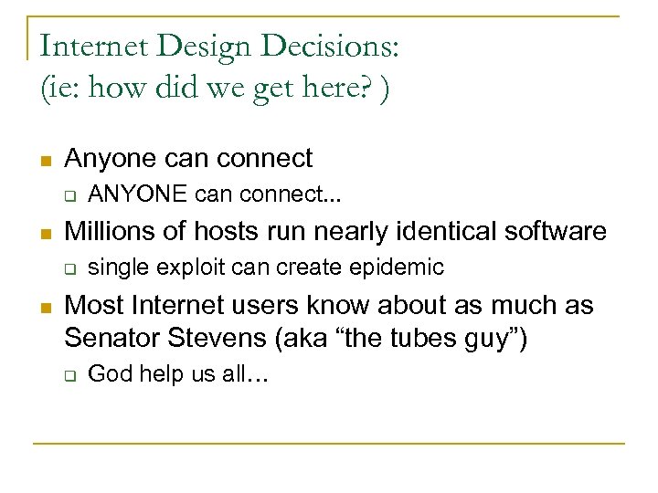 Internet Design Decisions: (ie: how did we get here? ) n Anyone can connect