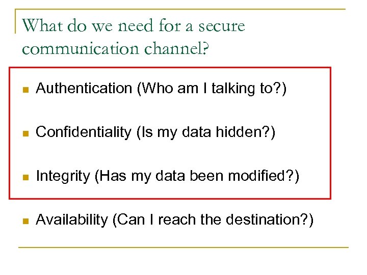 What do we need for a secure communication channel? n Authentication (Who am I