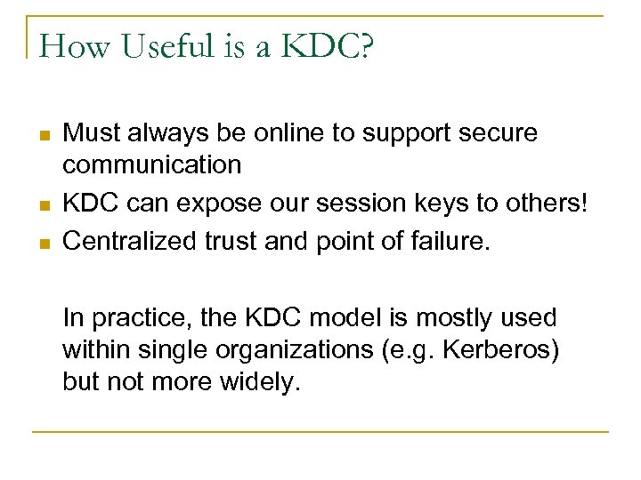 How Useful is a KDC? n n n Must always be online to support