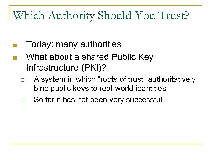 Which Authority Should You Trust? Today: many authorities What about a shared Public Key