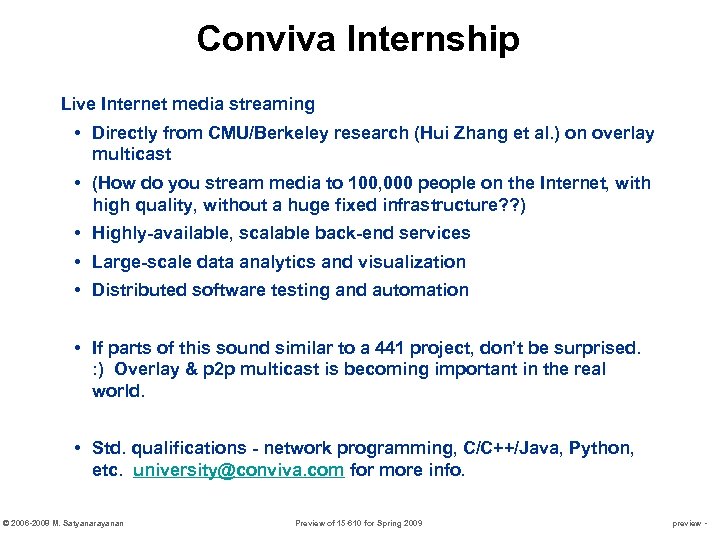 Conviva Internship Live Internet media streaming • Directly from CMU/Berkeley research (Hui Zhang et