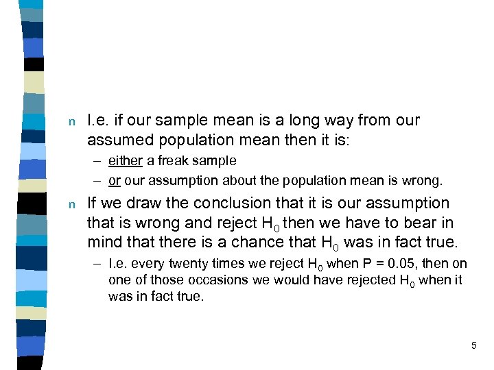 n I. e. if our sample mean is a long way from our assumed