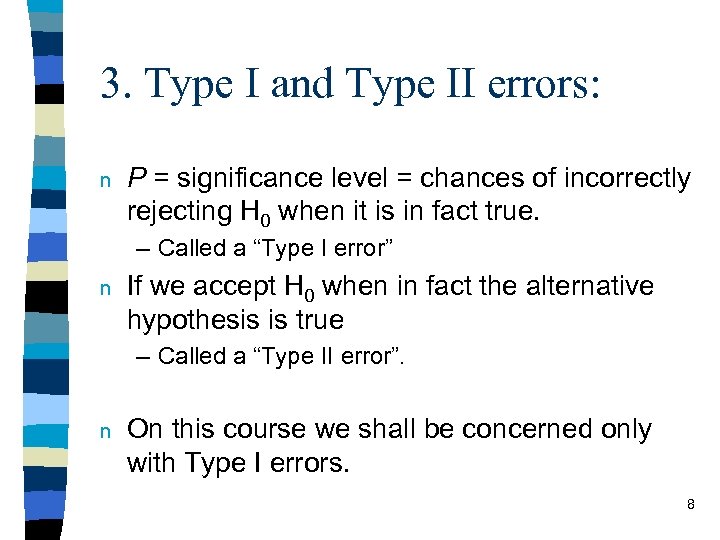 3. Type I and Type II errors: n P = significance level = chances