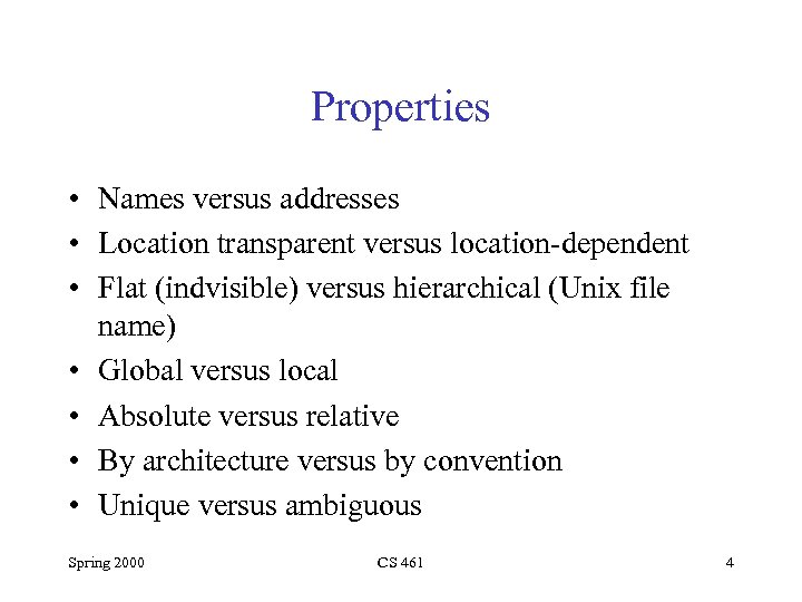 Properties • Names versus addresses • Location transparent versus location-dependent • Flat (indvisible) versus
