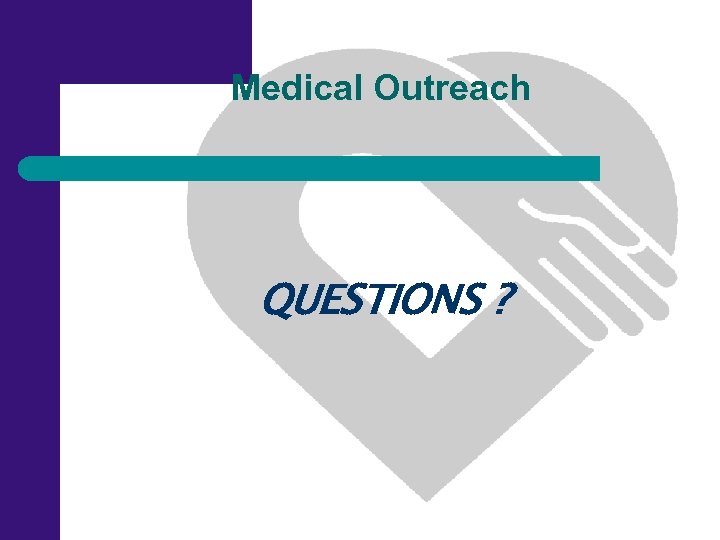 Medical Outreach QUESTIONS ? 
