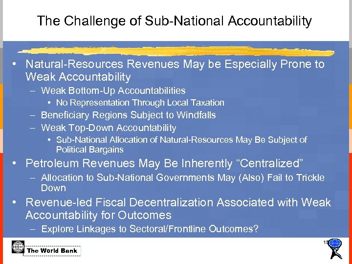 The Challenge of Sub-National Accountability • Natural-Resources Revenues May be Especially Prone to Weak