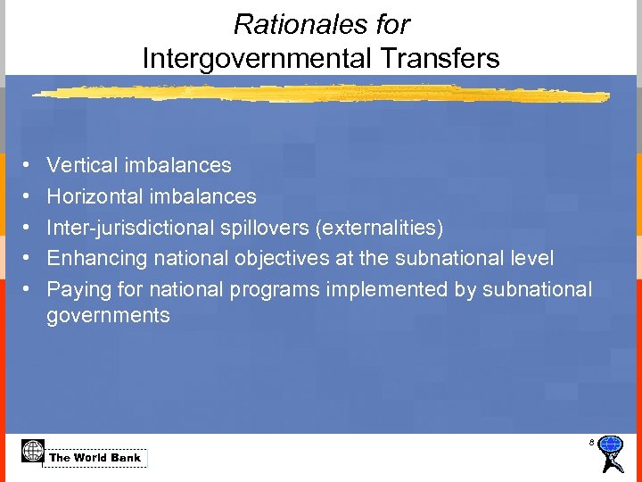 Rationales for Intergovernmental Transfers • • • Vertical imbalances Horizontal imbalances Inter-jurisdictional spillovers (externalities)