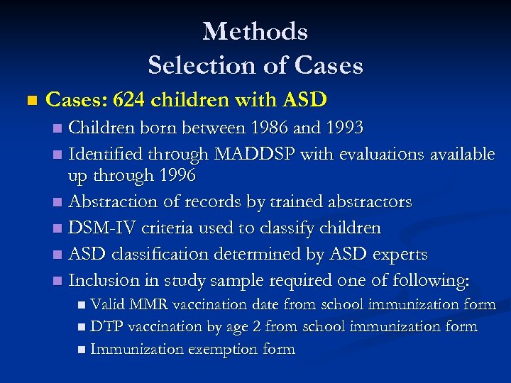 Methods Selection of Cases n Cases: 624 children with ASD Children born between 1986