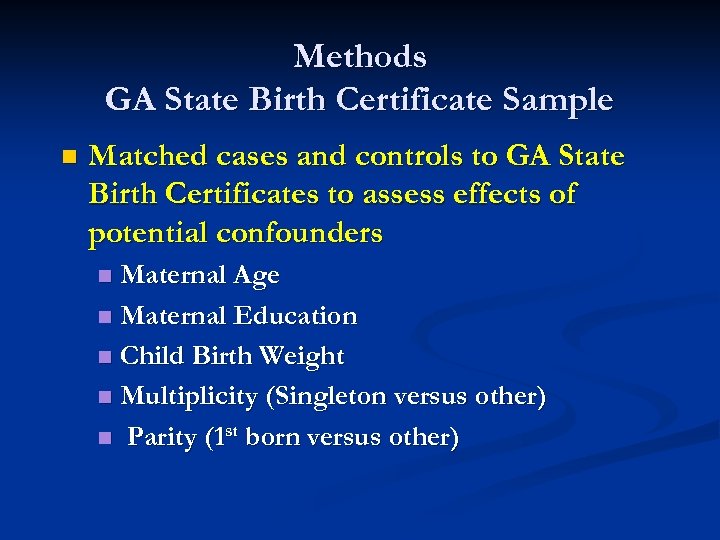 Methods GA State Birth Certificate Sample n Matched cases and controls to GA State