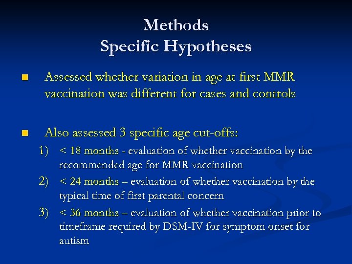 Methods Specific Hypotheses n n Assessed whether variation in age at first MMR vaccination
