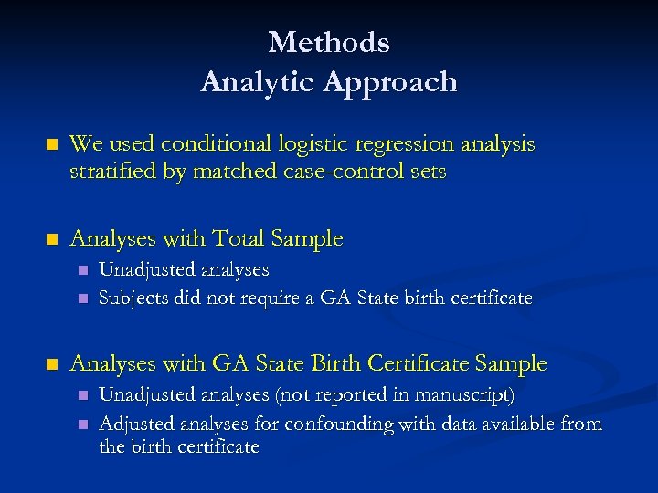 Methods Analytic Approach n We used conditional logistic regression analysis stratified by matched case-control