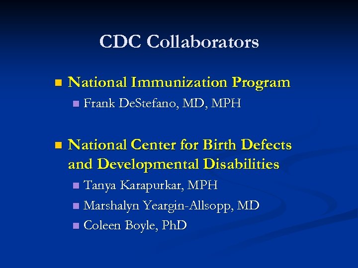 CDC Collaborators n National Immunization Program n n Frank De. Stefano, MD, MPH National