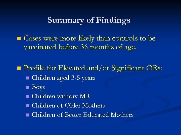 Summary of Findings n Cases were more likely than controls to be vaccinated before