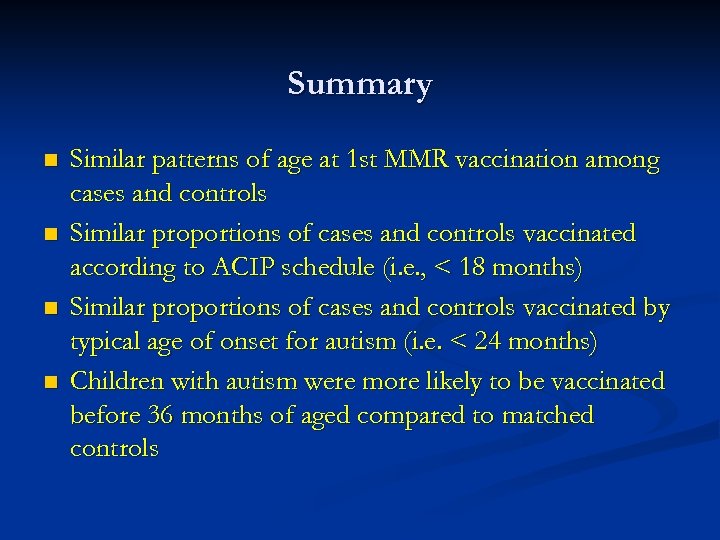 Summary n n Similar patterns of age at 1 st MMR vaccination among cases