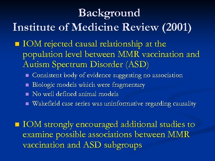 Background Institute of Medicine Review (2001) n IOM rejected causal relationship at the population
