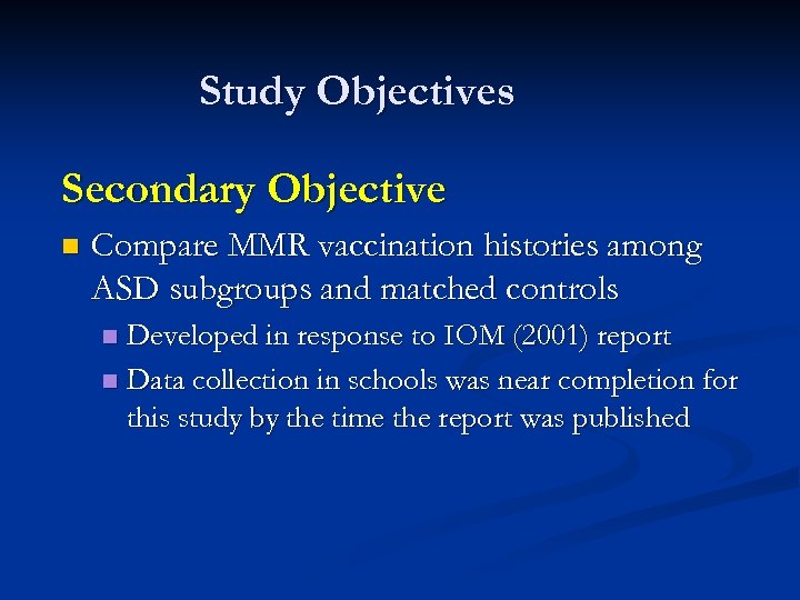 Study Objectives Secondary Objective n Compare MMR vaccination histories among ASD subgroups and matched
