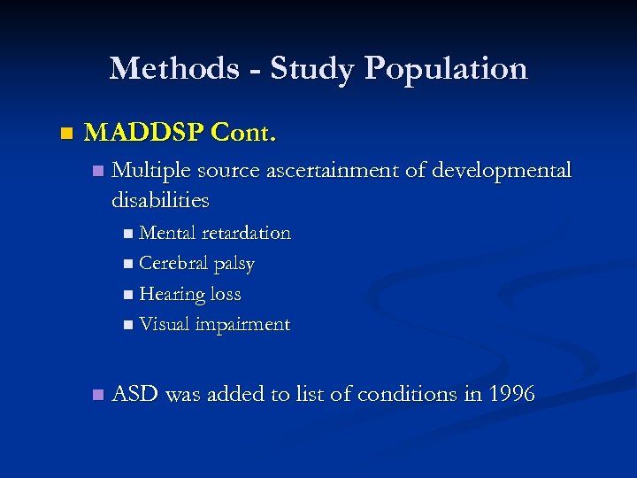 Methods - Study Population n MADDSP Cont. n Multiple source ascertainment of developmental disabilities