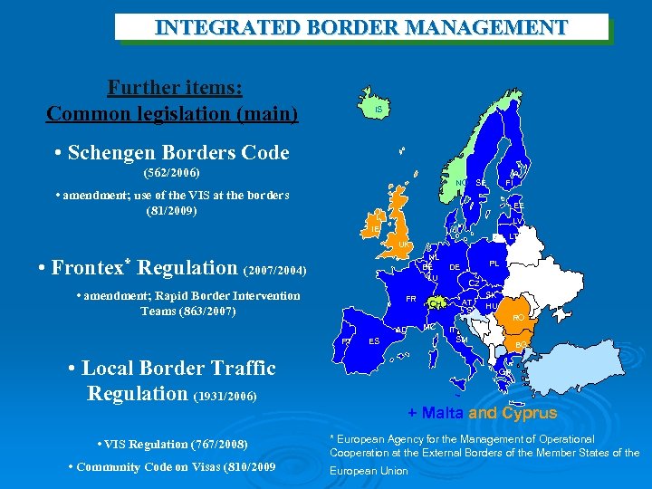 INTEGRATED BORDER MANAGEMENT Further items: Common legislation (main) IS • Schengen Borders Code (562/2006)